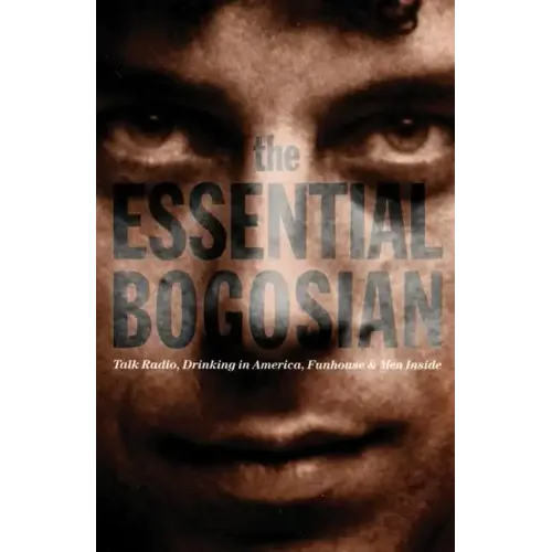 The Essential Bogosian: Talk Radio, Drinking in America, Funhouse and Men Inside