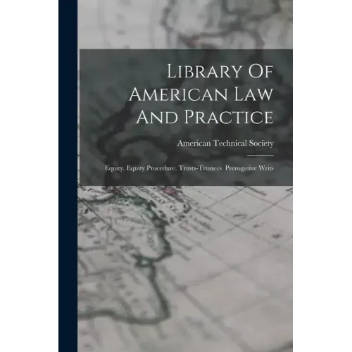Library Of American Law And Practice: Equity. Equity Procedure. Trusts-trustees. Prerogative Writs