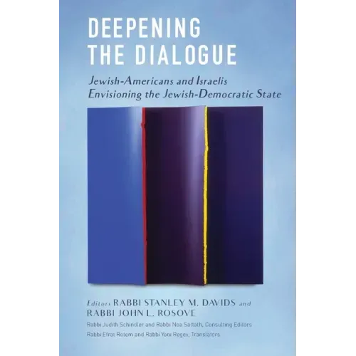 Deepening the Dialogue: American Jews and Israelis Envision the Jewish Democratic State