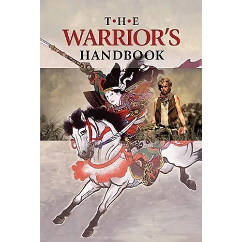 The Warrior's Handbook: A Volume Containing - Warrior's Heart Revealed, The Art of War, The Sayings of Wutzu, Tao Te Ching, The Book of Five R