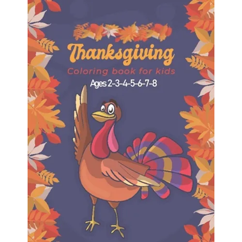 Thanksgiving Coloring Book for Kids Ages 2-3-4-5-6-7-8: A Collection of Fun and Easy Thanksgiving Coloring Pages for Kids, Toddlers, and Preschoolers