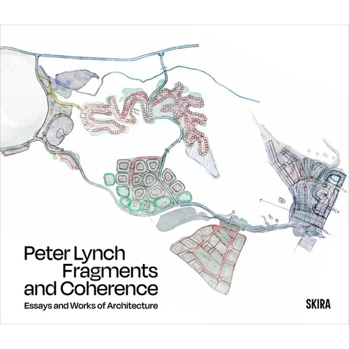 Peter Lynch: Fragments and Coherence: Essays and Works of Architecture