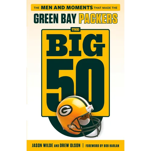 The Big 50: Green Bay Packers: The Men and Moments That Made the Green Bay Packers - Paperback