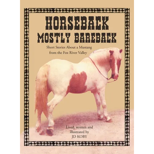 Horseback Mostly Bareback: Short Stories of a Mustang in the Fox River Valley