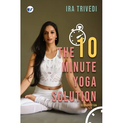 The 10-Minute Yoga Solution: From busy to balanced in just 10 minutes