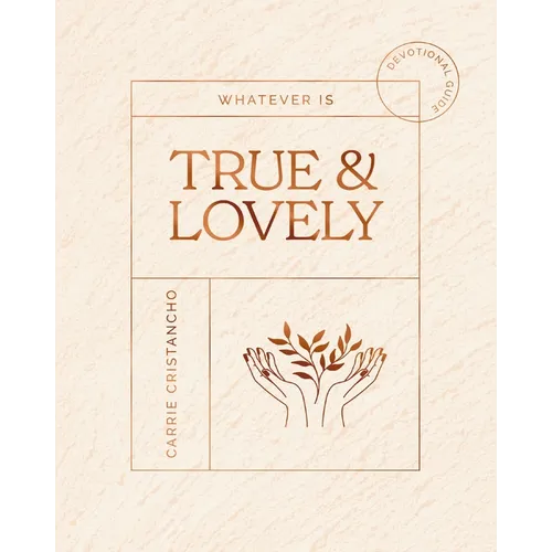 Whatever Is True and Lovely: Devotional Guide