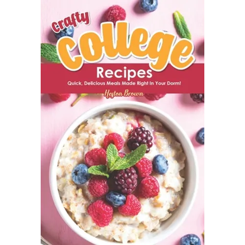 Crafty College Recipes: Quick, Delicious Meals Made Right in Your Dorm!