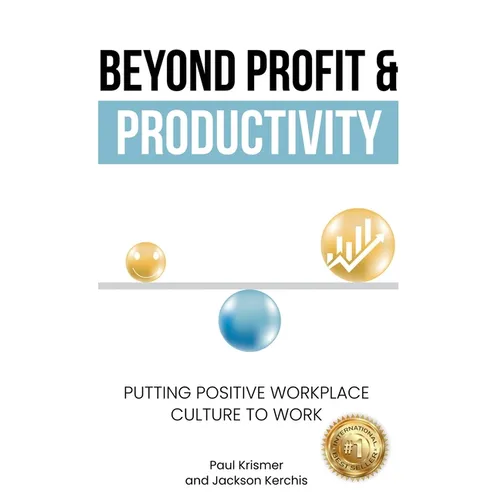 Beyond Profit & Productivity: Putting Positive Workplace Culture to Work