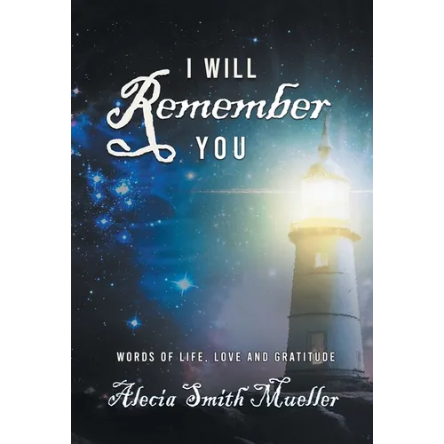 I Will Remember You: Words Of Life, Love And Gratitude