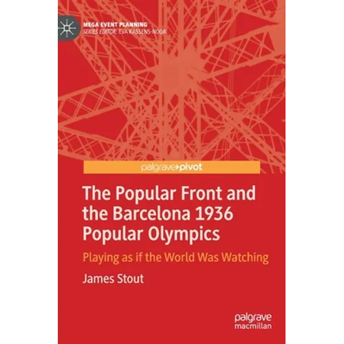 The Popular Front and the Barcelona 1936 Popular Olympics: Playing as If the World Was Watching