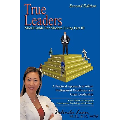 True Leaders, Part III: Moral Guide For Modern Living A New School of Thought on Contemporary Psychology and Sociology