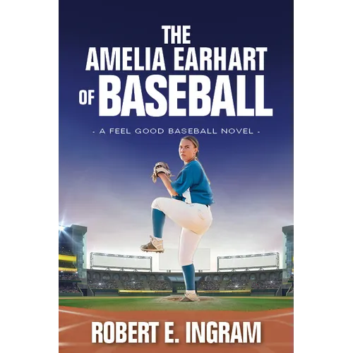 The Amelia Earhart of Baseball: A Feel Good Baseball Novel
