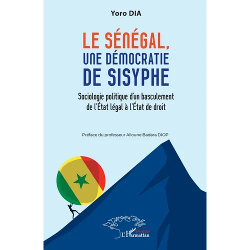 Le Sénégal, une démocratie de Sysiphe: Sociologie politique d'un basculement de l'État légal à l'État de droit
