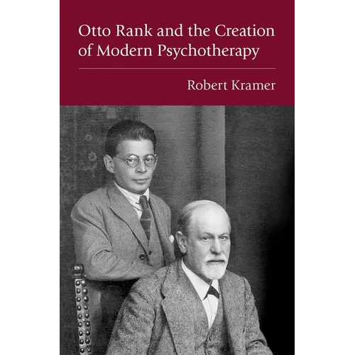 Otto Rank and the Creation of Modern Psychotherapy