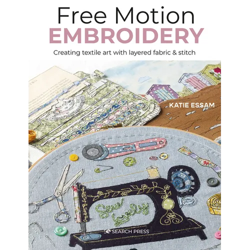 Free Motion Embroidery: Creating Textile Art with Layered Fabric & Stitch