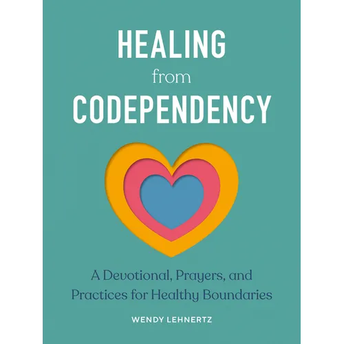 Healing from Codependency: A Devotional with Prayers and Practices for Healthy Boundaries