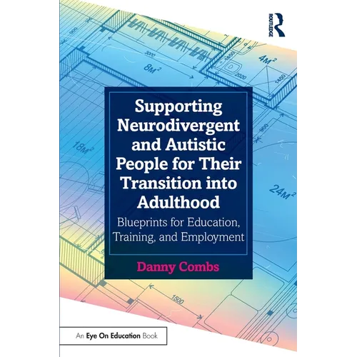 Supporting Neurodivergent and Autistic People for Their Transition into Adulthood: Blueprints for Education, Training, and Employment