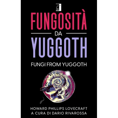 Fungosità Da Yuggoth: FUNGI FROM YUGGOTH (Tradotto)