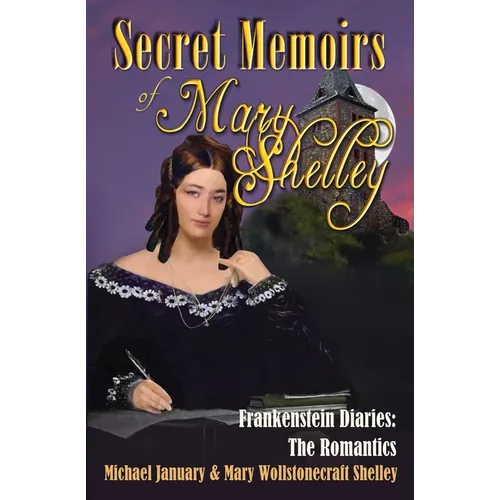 Secret Memoirs of Mary Shelley: Frankenstein Diaries - The Romantics