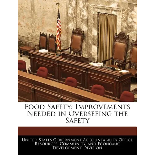Food Safety: Improvements Needed in Overseeing the Safety