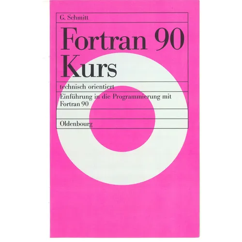 FORTRAN 90 Kurs - Technisch Orientiert: Einführung in Die Programmierung Mit FORTRAN 90