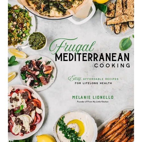 Frugal Mediterranean Cooking: Easy, Affordable Recipes for Lifelong Health