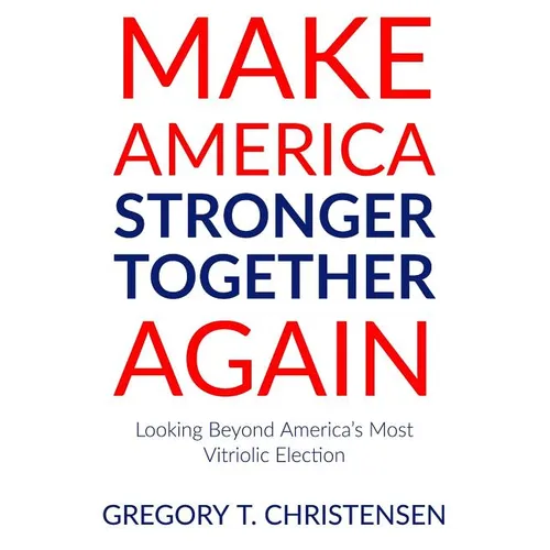 Make America Stronger Together Again: Looking Beyond America's Most Vitriolic Election