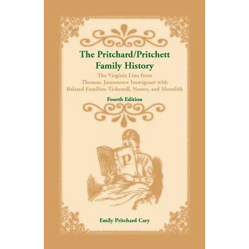 The Pritchard/Pritchett Family History: The Virginia Line from Thomas, Jamestown Immigrant, with related families Tichenell, Nestor, and Meredith. Fou