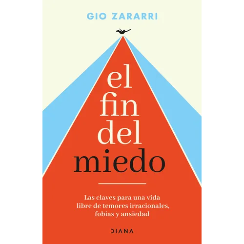 El Fin del Miedo: Las Claves Para Una Vida Libre de Temores Irracionales, Fobias Y Ansiedad / The End of Fear