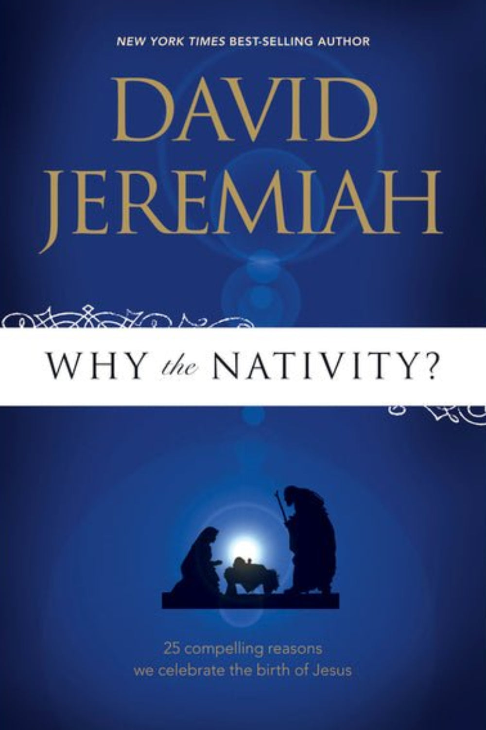 Why the Nativity? 25 Compelling Reasons We Celebrate the Birth of Jesus Book