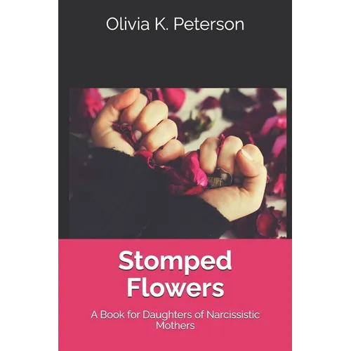 Stomped Flowers: A Book for Daughters of Narcissistic Mothers