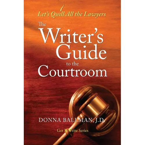 The Writer's Guide to the Courtroom: Let's Quill All the Lawyers