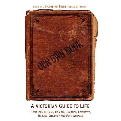 Our Own Book - A Victorian Guide to Life
