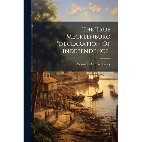 The True Mecklenburg "declaration Of Independence"