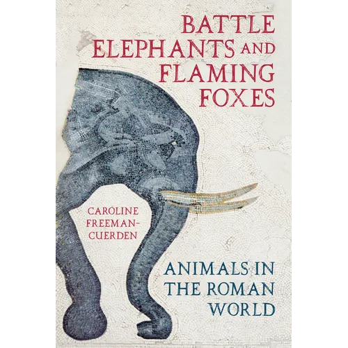 Battle Elephants and Flaming Foxes: Animals in the Roman World