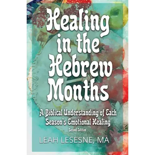 Healing in the Hebrew Months: A Biblical Understanding of Each Season's Emotional Healing
