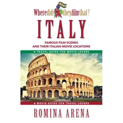 Where Did They Film That? Italy: Famous Film Scenes and Their Italian Locations