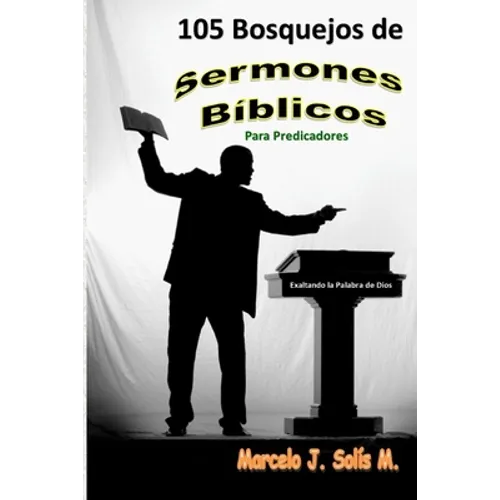 105 Bosquejos de Sermones Bíblicos: Para Predicadores