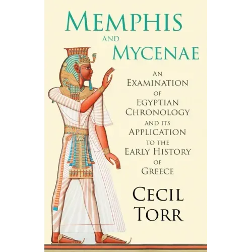 Memphis and Mycenae - An Examination of Egyptian Chronology and its Application to the Early History of Greece