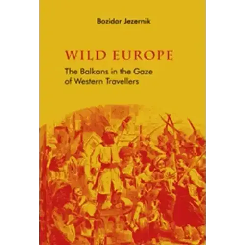 Wild Europe: The Balkans in the Gaze of Western Travellers