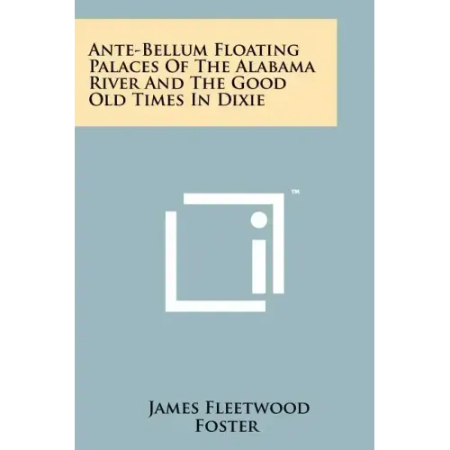 Ante-Bellum Floating Palaces of the Alabama River and the Good Old Times in Dixie