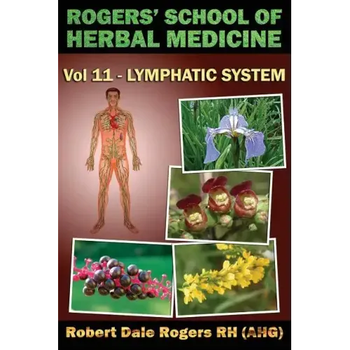 Rogers' School of Herbal Medicine Volume Eleven: Lymphatic System