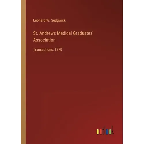 St. Andrews Medical Graduates' Association: Transactions, 1870