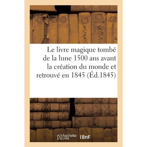 Le livre magique tombé de la lune 1500 ans avant la création du monde et retrouvé en 1845