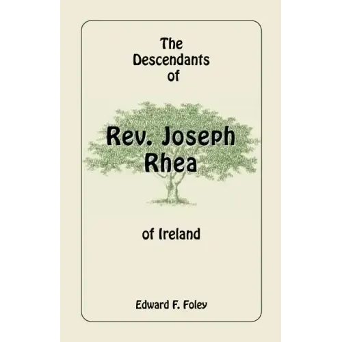 The Descendants of REV. Joseph Rhea of Ireland