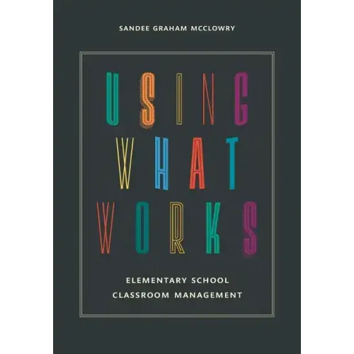 Using What Works: Elementary School Classroom Management