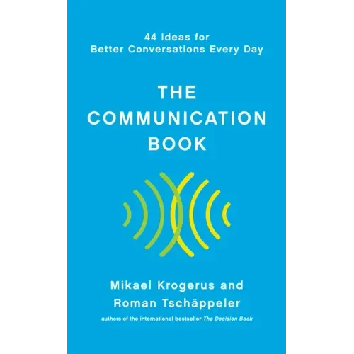 The Communication Book: 44 Ideas for Better Conversations Every Day