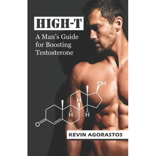 High-T: A Man's Guide for Boosting Testosterone