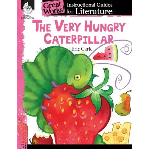 The Very Hungry Caterpillar: An Instructional Guide for Literature