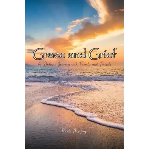 Grace and Grief: A Widow's Journey with Family and Friends